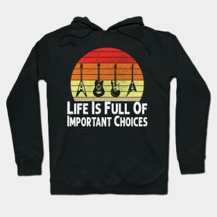 Life Is Full Of Important Choices Guitar Player Funny Guitarist Gift Hoodie